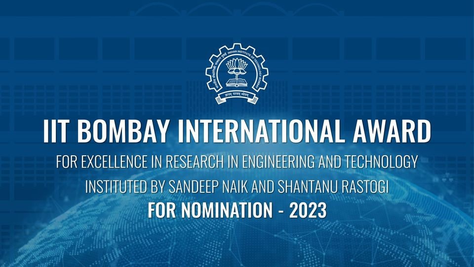 IIT BOMBAY INTERNATIONAL AWARD FOR EXCELLENCE IN RESEARCH IN ENGINEERING AND TECHNOLOGY 2023 INSTITUTED BY SANDEEP NAIK AND SHANTANU RASTOGI