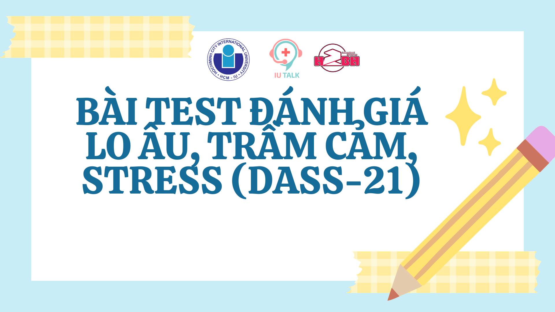 BÀI TEST ĐÁNH GIÁ LO ÂU, TRẦM CẢM, STRESS (DASS-21)